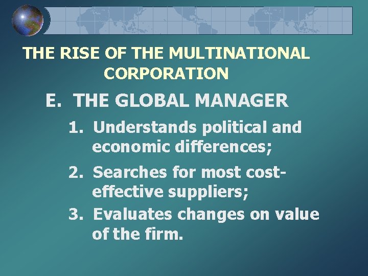 THE RISE OF THE MULTINATIONAL CORPORATION E. THE GLOBAL MANAGER 1. Understands political and