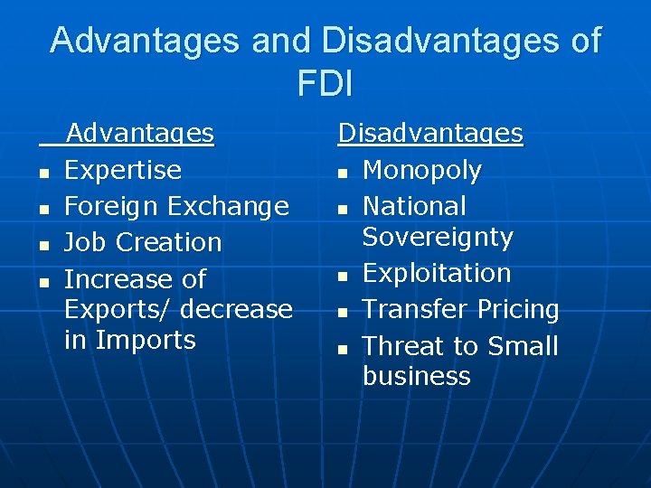 Advantages and Disadvantages of FDI n n Advantages Expertise Foreign Exchange Job Creation Increase