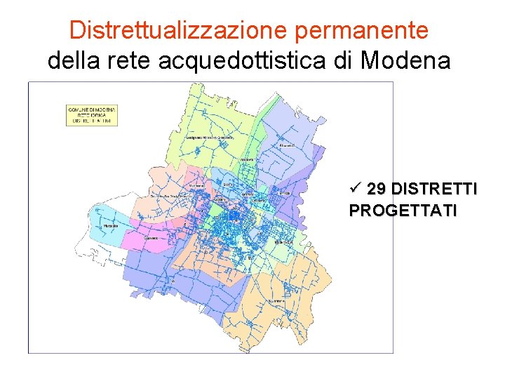 Distrettualizzazione permanente della rete acquedottistica di Modena 29 DISTRETTI PROGETTATI 