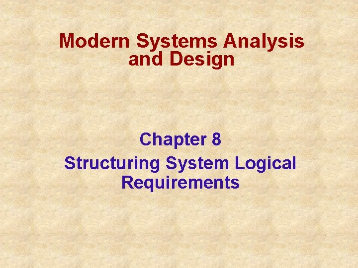 Modern Systems Analysis and Design Chapter 8 Structuring System Logical Requirements 