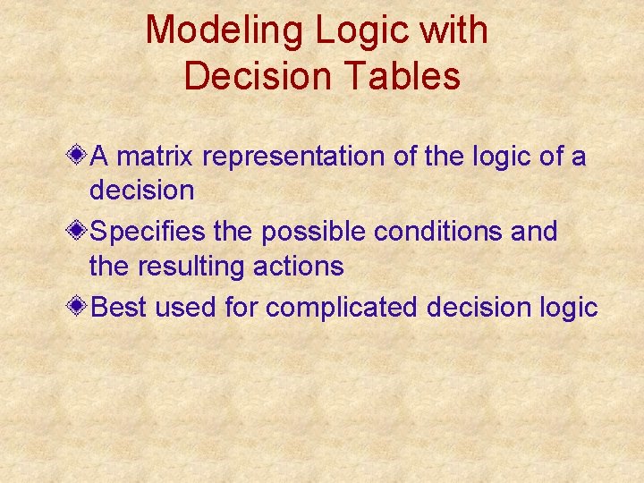 Modeling Logic with Decision Tables A matrix representation of the logic of a decision