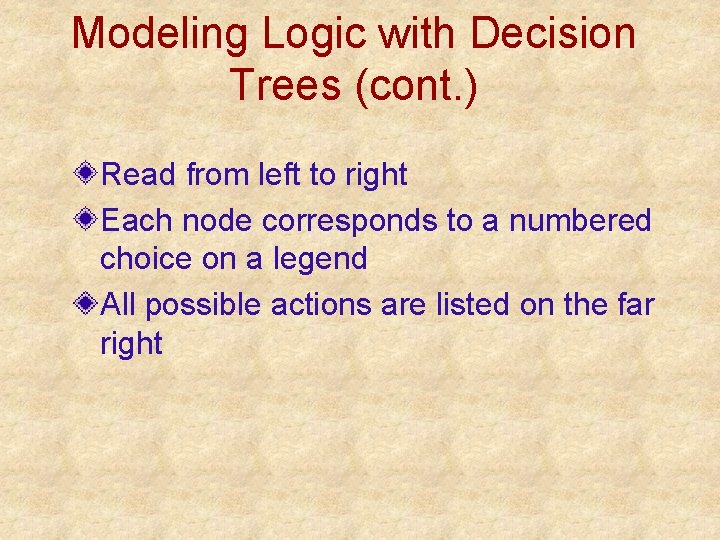Modeling Logic with Decision Trees (cont. ) Read from left to right Each node