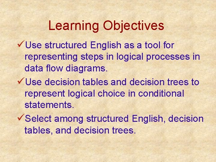 Learning Objectives üUse structured English as a tool for representing steps in logical processes