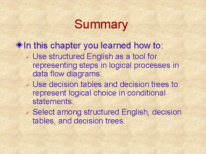 Summary In this chapter you learned how to: ü ü ü Use structured English