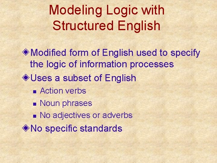 Modeling Logic with Structured English Modified form of English used to specify the logic