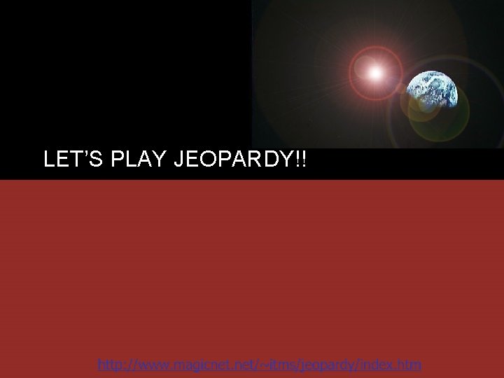 LET’S PLAY JEOPARDY!! 