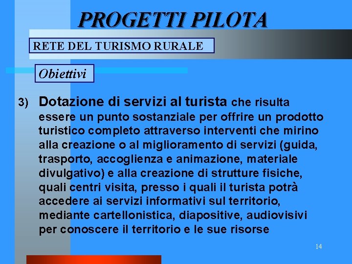 PROGETTI PILOTA RETE DEL TURISMO RURALE Obiettivi 3) Dotazione di servizi al turista che