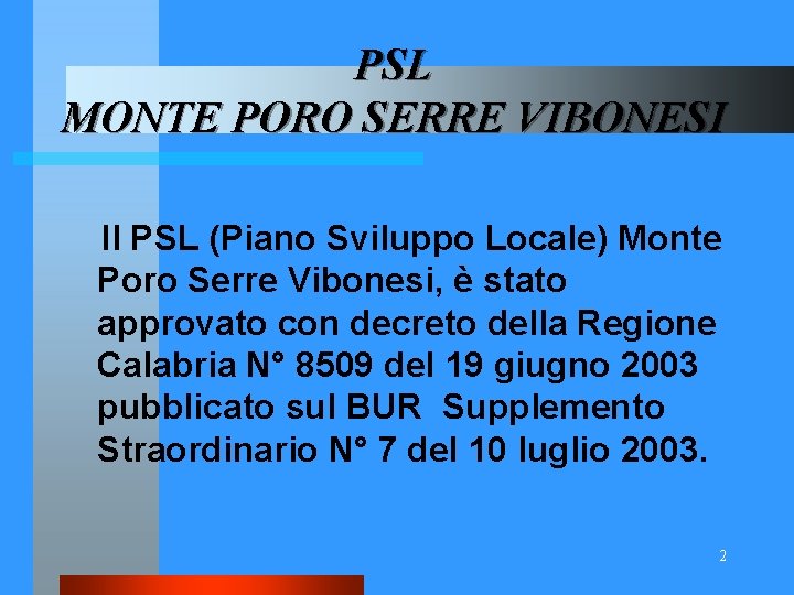 PSL MONTE PORO SERRE VIBONESI Il PSL (Piano Sviluppo Locale) Monte Poro Serre Vibonesi,