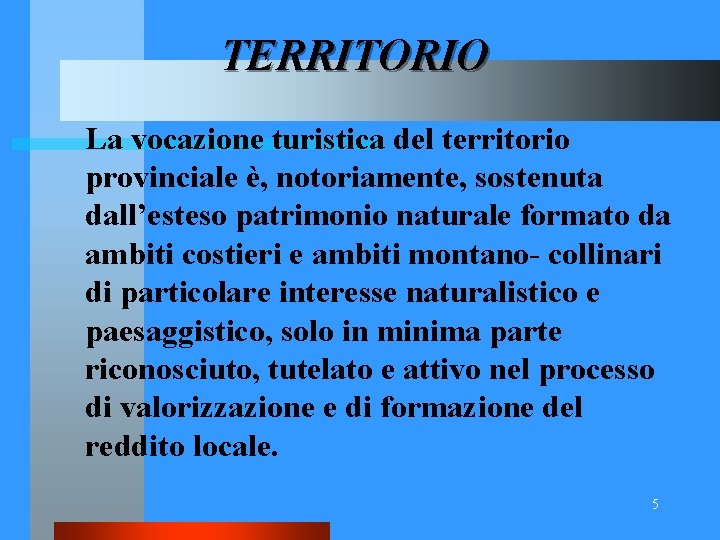 TERRITORIO La vocazione turistica del territorio provinciale è, notoriamente, sostenuta dall’esteso patrimonio naturale formato