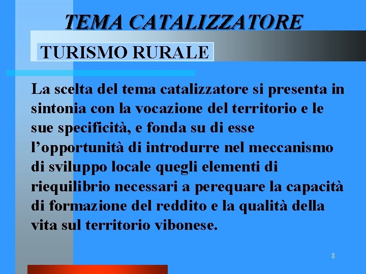 TEMA CATALIZZATORE TURISMO RURALE La scelta del tema catalizzatore si presenta in sintonia con