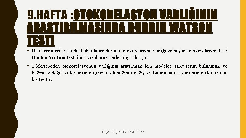 9. HAFTA : OTOKORELASYON VARLIĞININ ARAŞTIRILMASINDA DURBIN WATSON TESTI • Hata terimleri arasında ilişki