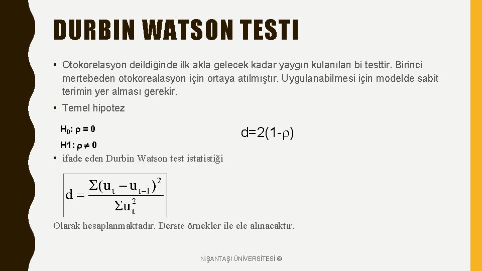 DURBIN WATSON TESTI • Otokorelasyon deildiğinde ilk akla gelecek kadar yaygın kulanılan bi testtir.