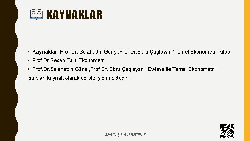 KAYNAKLAR • Kaynaklar: Prof Dr. Selahattin Güriş , Prof Dr. Ebru Çağlayan ‘Temel Ekonometri’