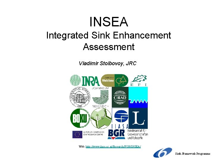 INSEA Integrated Sink Enhancement Assessment Vladimir Stolbovoy, JRC Web: http: //www. iiasa. ac. at/Research/FOR/INSEA/