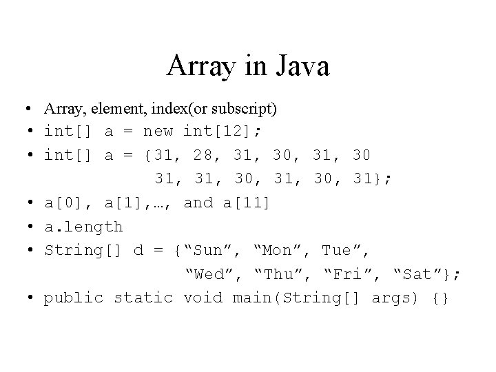 Array in Java • Array, element, index(or subscript) • int[] a = new int[12];