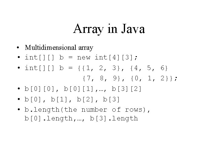 Array in Java • Multidimensional array • int[][] b = new int[4][3]; • int[][]