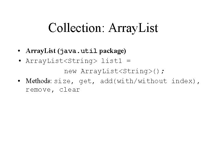 Collection: Array. List • Array. List (java. util package) • Array. List<String> list 1
