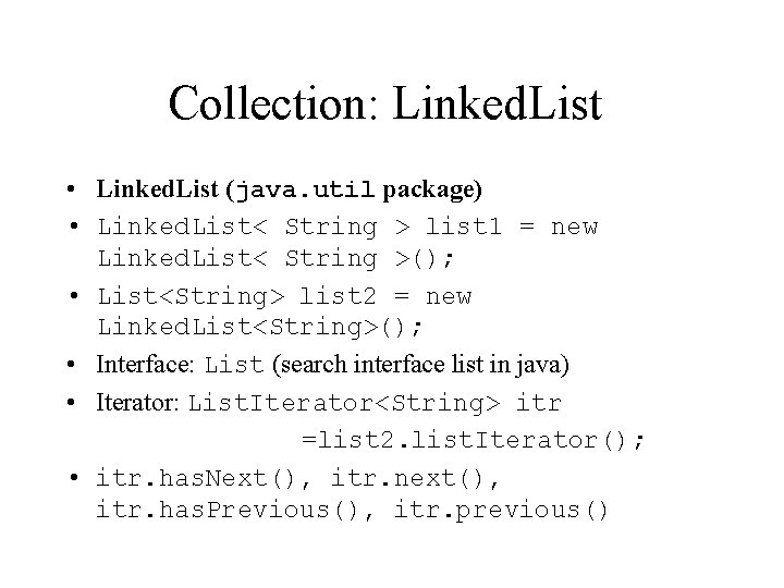 Collection: Linked. List • Linked. List (java. util package) • Linked. List< String >
