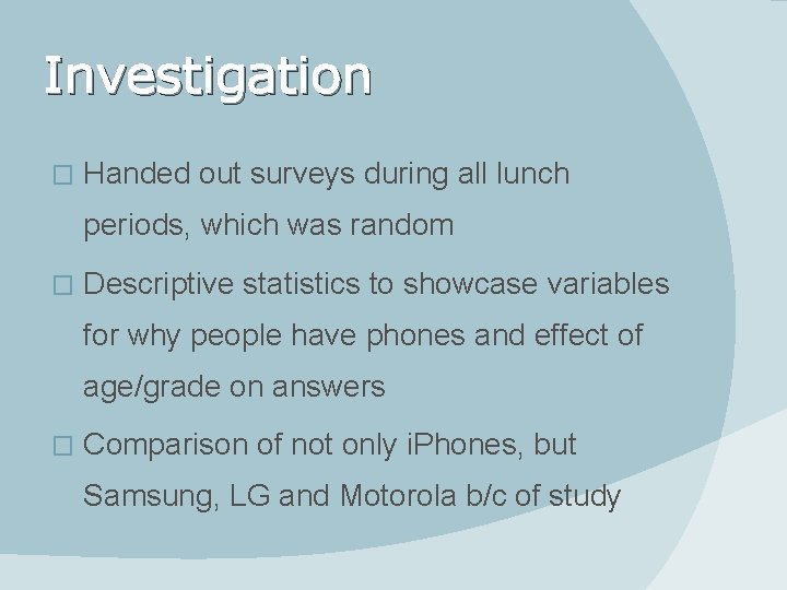 Investigation � Handed out surveys during all lunch periods, which was random � Descriptive
