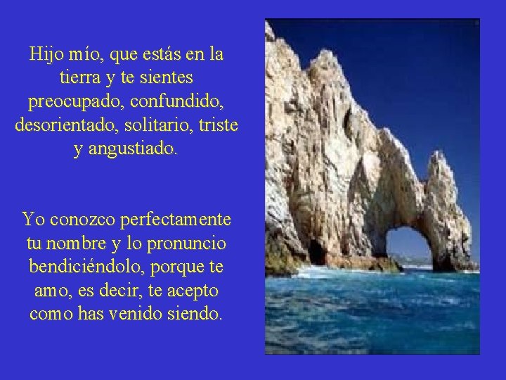 Hijo mío, que estás en la tierra y te sientes preocupado, confundido, desorientado, solitario,