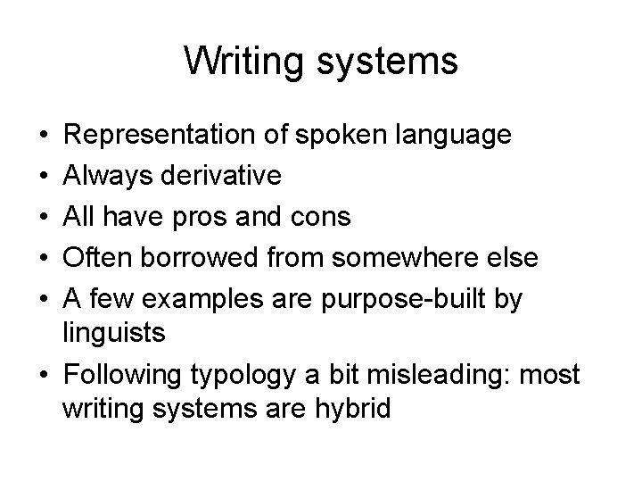 Writing systems • • • Representation of spoken language Always derivative All have pros