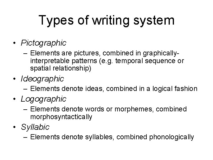 Types of writing system • Pictographic – Elements are pictures, combined in graphicallyinterpretable patterns