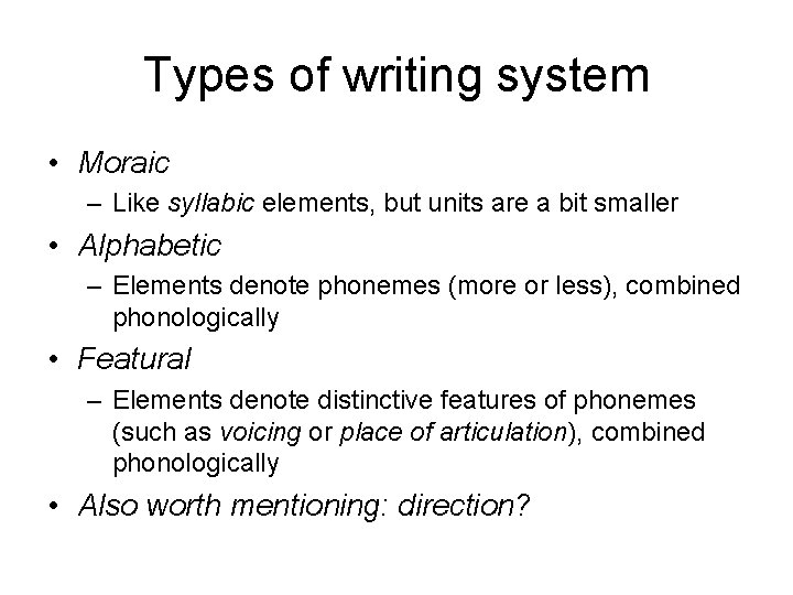 Types of writing system • Moraic – Like syllabic elements, but units are a