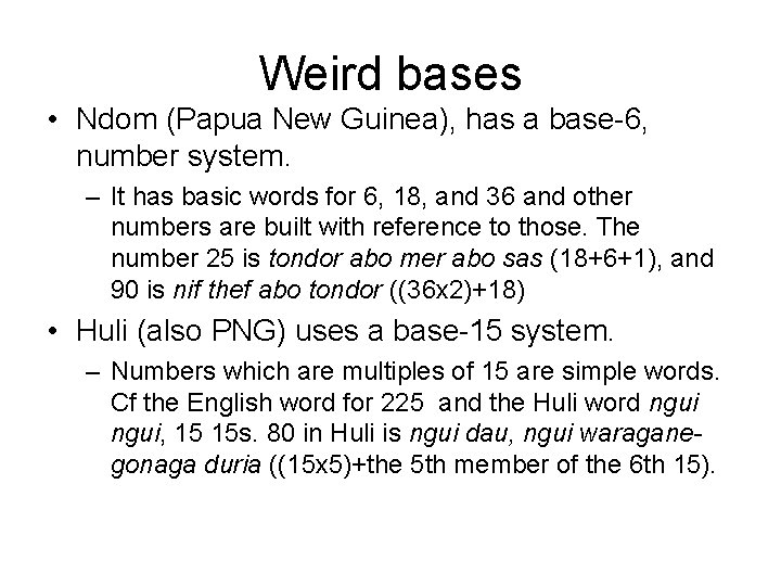 Weird bases • Ndom (Papua New Guinea), has a base-6, number system. – It