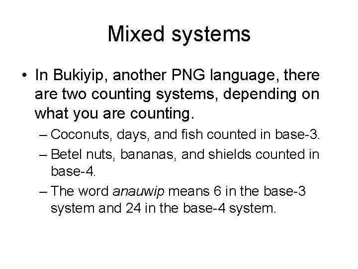 Mixed systems • In Bukiyip, another PNG language, there are two counting systems, depending