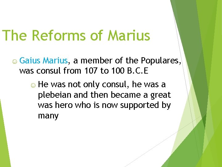 The Reforms of Marius ☺ Gaius Marius, a member of the Populares, was consul The Reforms of Marius ☺ Gaius Marius, a member of the Populares, was consul