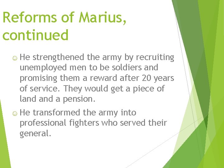 Reforms of Marius, continued ☺ He strengthened the army by recruiting unemployed men to Reforms of Marius, continued ☺ He strengthened the army by recruiting unemployed men to