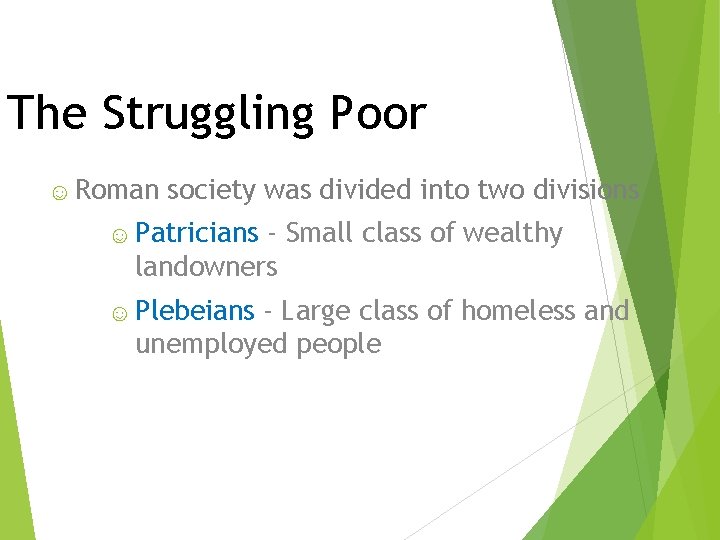 The Struggling Poor ☺ Roman society was divided into two divisions ☺ Patricians - The Struggling Poor ☺ Roman society was divided into two divisions ☺ Patricians -