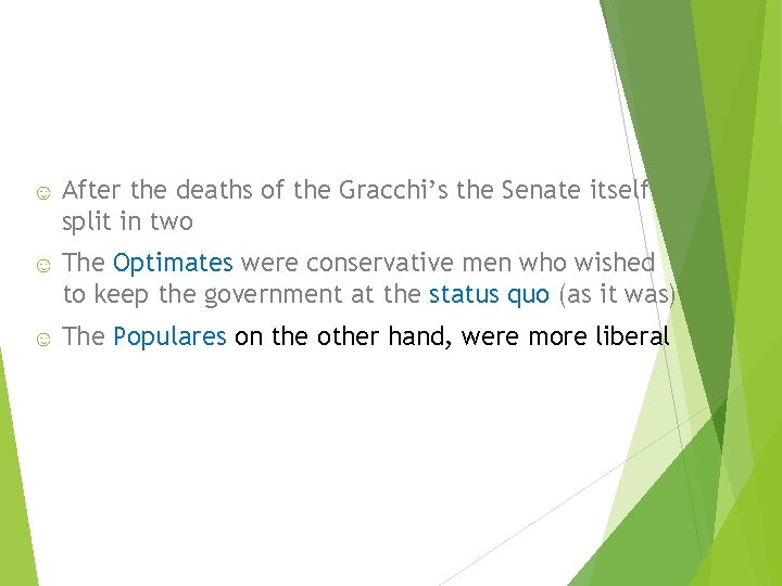 ☺ After the deaths of the Gracchi’s the Senate itself split in two ☺ ☺ After the deaths of the Gracchi’s the Senate itself split in two ☺