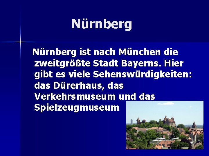 Nürnberg ist nach München die zweitgrößte Stadt Bayerns. Hier gibt es viele Sehenswürdigkeiten: das