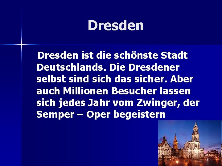 Dresden ist die schönste Stadt Deutschlands. Die Dresdener selbst sind sich das sicher. Aber