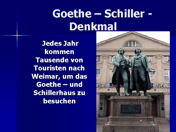 Goethe – Schiller Denkmal Jedes Jahr kommen Tausende von Touristen nach Weimar, um das