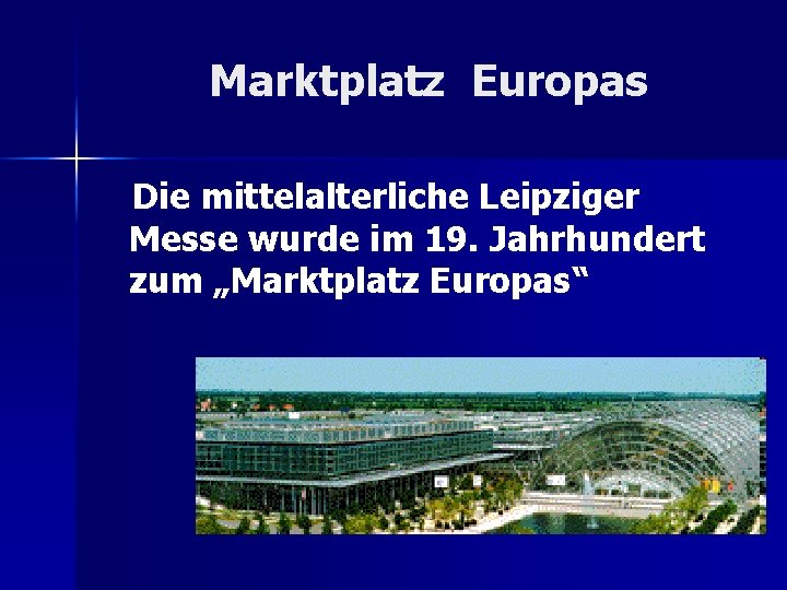 Marktplatz Europas Die mittelalterliche Leipziger Messe wurde im 19. Jahrhundert zum „Marktplatz Europas“ 