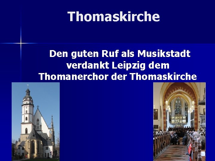 Thomaskirche Den guten Ruf als Musikstadt verdankt Leipzig dem Thomanerchor der Thomaskirche 