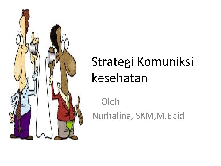 Strategi Komuniksi kesehatan Oleh Nurhalina, SKM, M. Epid 
