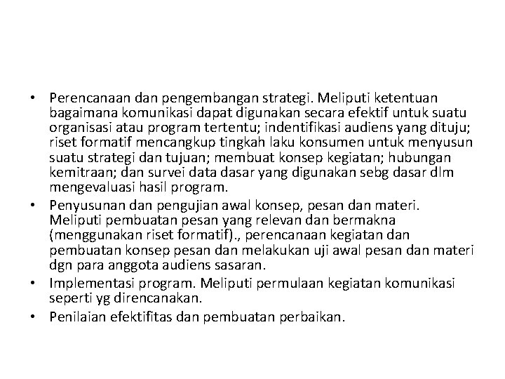  • Perencanaan dan pengembangan strategi. Meliputi ketentuan bagaimana komunikasi dapat digunakan secara efektif