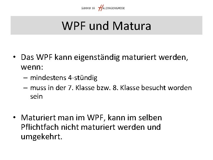WPF und Matura • Das WPF kann eigenständig maturiert werden, wenn: – mindestens 4