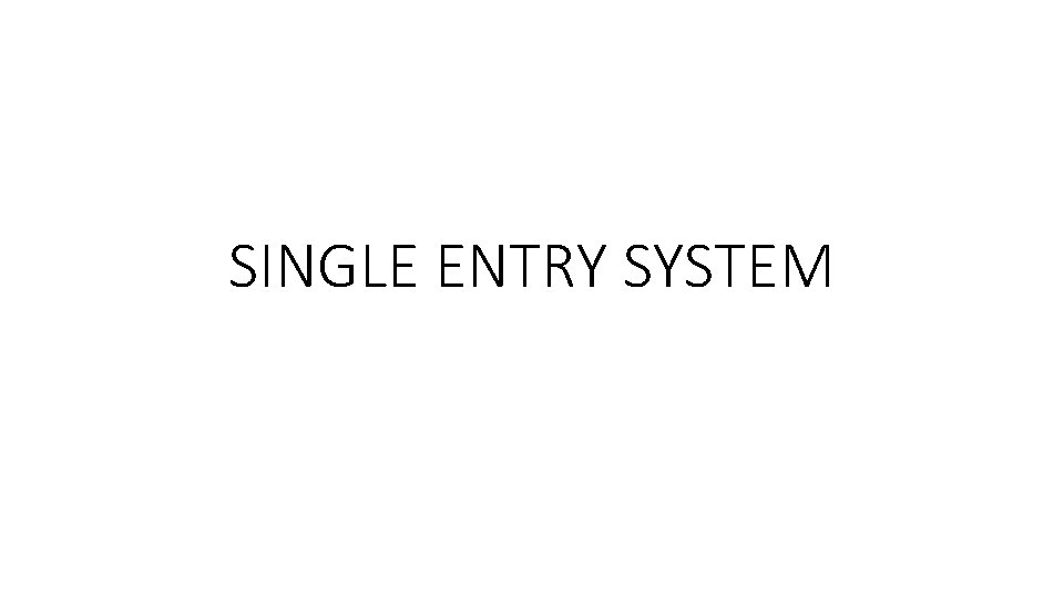 SINGLE ENTRY SYSTEM 