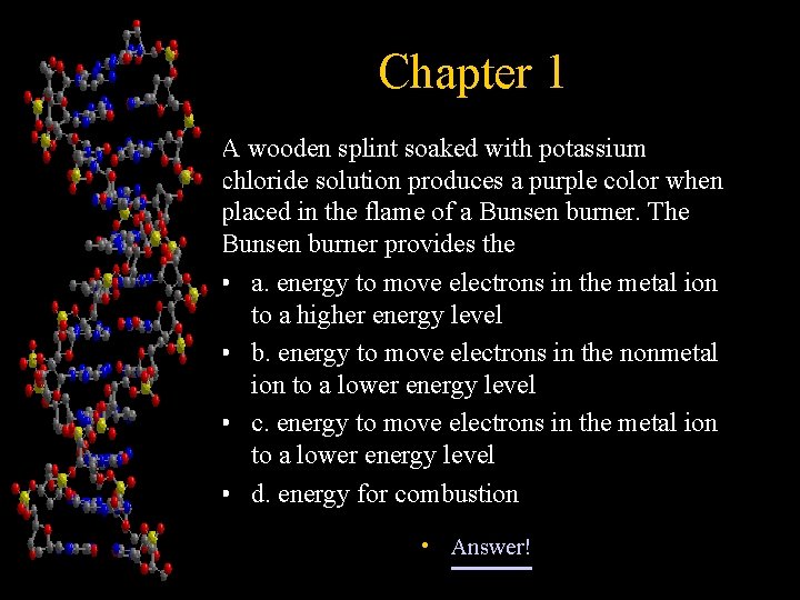 Chapter 1 A wooden splint soaked with potassium chloride solution produces a purple color