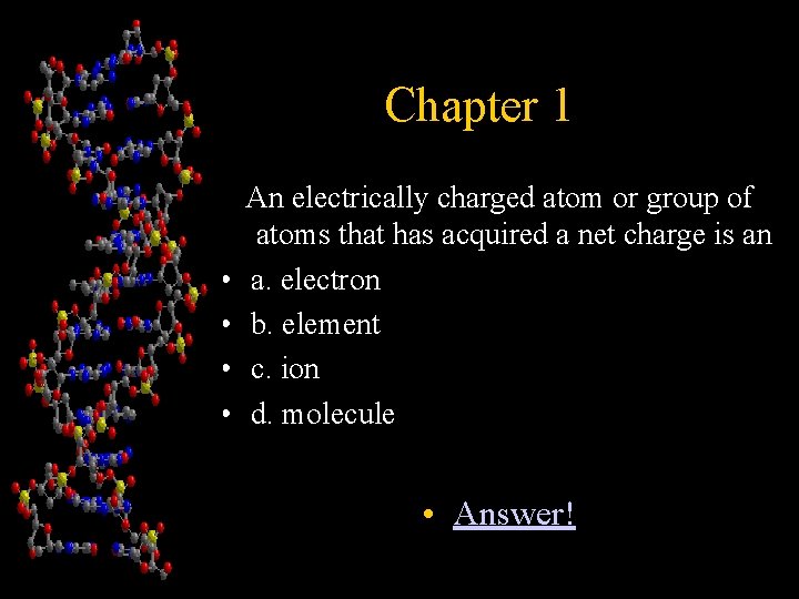 Chapter 1 • • An electrically charged atom or group of atoms that has