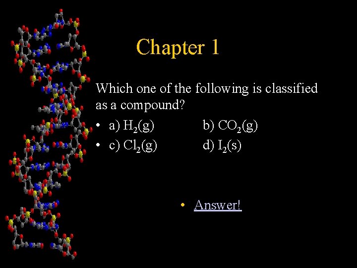 Chapter 1 Which one of the following is classified as a compound? • a)