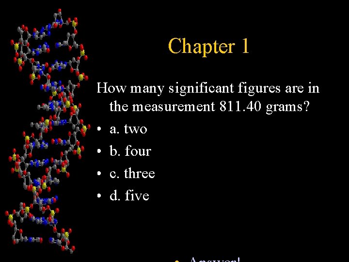 Chapter 1 How many significant figures are in the measurement 811. 40 grams? •