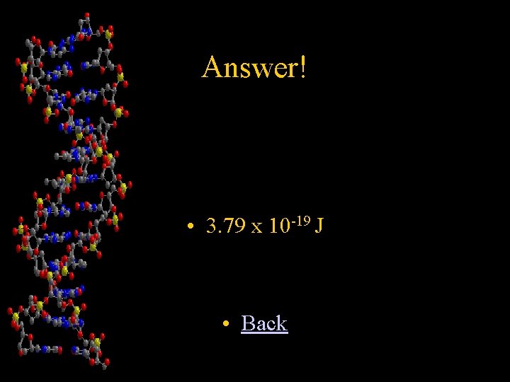 Answer! • 3. 79 x 10 -19 J • Back 