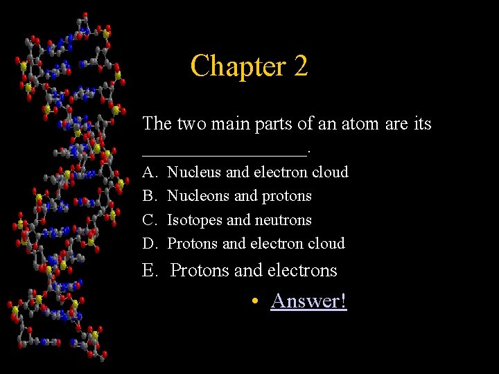 Chapter 2 The two main parts of an atom are its _________. A. B.