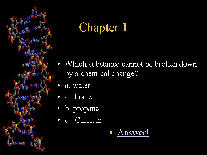 Chapter 1 • Which substance cannot be broken down by a chemical change? •