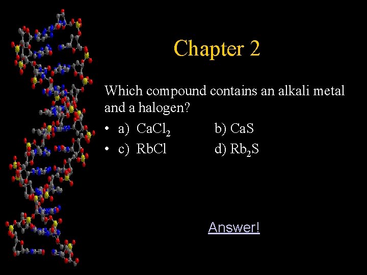 Chapter 2 Which compound contains an alkali metal and a halogen? • a) Ca.